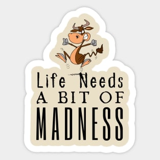 Life Needs A Bit Of Madness Sticker